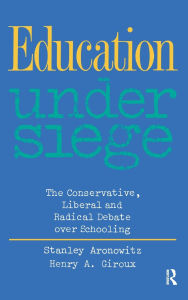 Title: Education Under Siege: The Conservative, Liberal and Radical Debate over Schooling, Author: Stanley Aronowitz