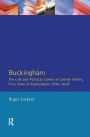 Buckingham: The Life and Political Career of George Villiers, First Duke of Buckingham 1592-1628