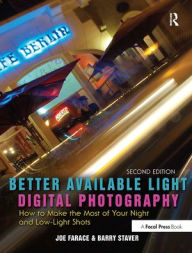 Title: Better Available Light Digital Photography: How to Make the Most of Your Night and Low-Light Shots, Author: Joe Farace