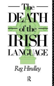 Title: The Death of the Irish Language, Author: Reg Hindley