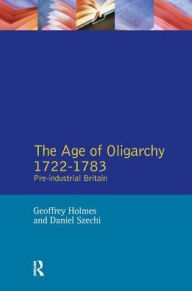Title: The Age of Oligarchy: Pre-Industrial Britain 1722-1783, Author: Geoffrey Holmes