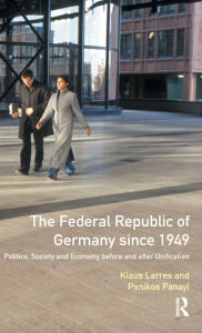 Title: The Federal Republic of Germany since 1949: Politics, Society and Economy before and after Unification, Author: Klaus Larres