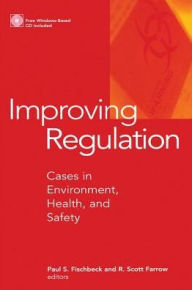 Title: Improving Regulation: Cases in Environment, Health, and Safety / Edition 1, Author: Paul S. Fischbeck