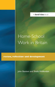 Title: Home-School Work in Britain: Review, Reflection, and Development, Author: John Bastiani