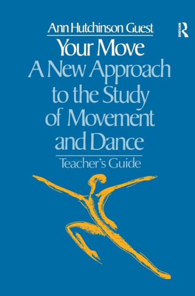 Your Move: A New Approach to the Study of Movement and Dance: A Teachers Guide