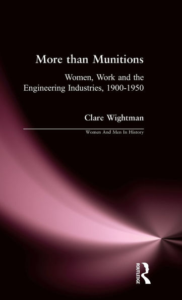 More than Munitions: Women, Work and the Engineering Industries, 1900-1950