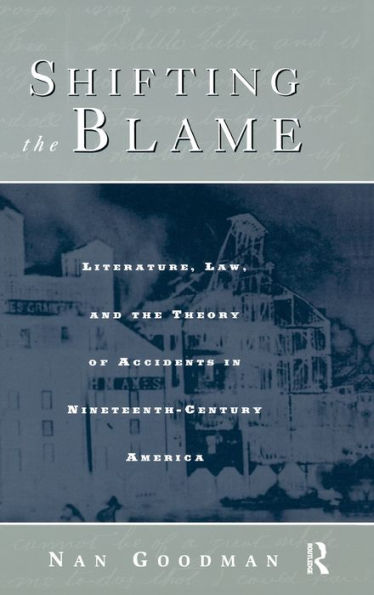 Shifting the Blame: Literature, Law, and Theory of Accidents Nineteenth Century America
