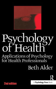 Title: Psychology of Health: Applications of Psychology for Health Professionals, Author: Beth Alder