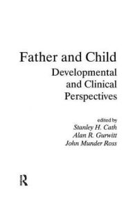 Title: Father and Child: Developmental and Clinical Perspectives, Author: Stanley H. Cath