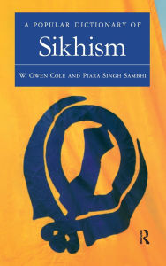 Title: A Popular Dictionary of Sikhism: Sikh Religion and Philosophy, Author: W. Owen Cole