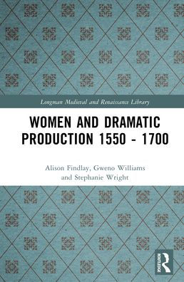 Women and Dramatic Production 1550 - 1700