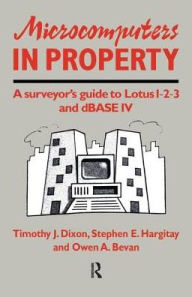 Title: Microcomputers in Property: A surveyor's guide to Lotus 1-2-3 and dBASE IV, Author: O. Bevan