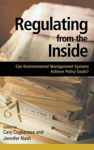Title: Regulating from the Inside: Can Environmental Management Systems Achieve Policy Goals / Edition 1, Author: Cary Coglianese