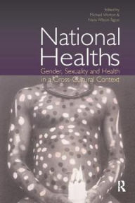 Title: National Healths: Gender, Sexuality and Health in a Cross-Cultural Context, Author: Michael Worton