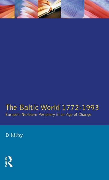 The Baltic World 1772-1993: Europe's Northern Periphery an Age of Change