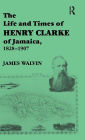 The Life and Times of Henry Clarke of Jamaica, 1828-1907