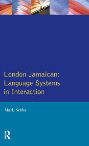 Title: London Jamaican: Language System in Interaction, Author: Mark Sebba