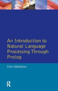 Title: An Introduction to Natural Language Processing Through Prolog, Author: Clive Matthews