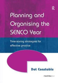 Title: Planning and Organising the SENCO Year: Time Saving Strategies for Effective Practice, Author: Dot Constable