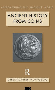 Title: Ancient History from Coins / Edition 1, Author: Christopher Howgego