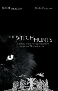 Title: The Witch Hunts: A History of the Witch Persecutions in Europe and North America / Edition 2, Author: Robert Thurston