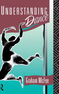 Title: Understanding Dance / Edition 1, Author: Graham McFee