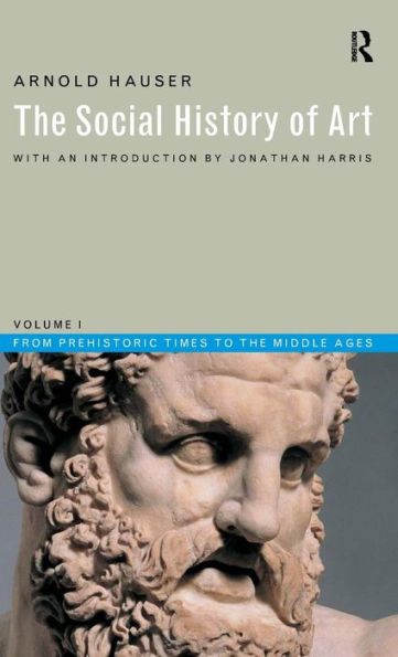 Social History of Art, Volume 1: From Prehistoric Times to the Middle Ages