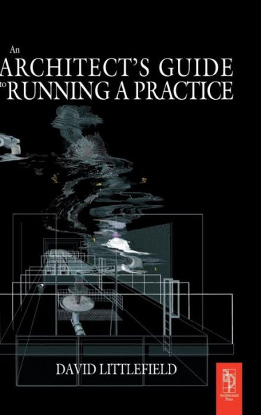 The Architect's Guide to Running a Practice / Edition 1