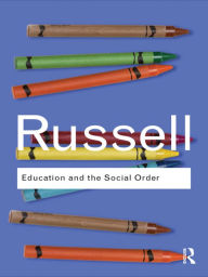 Title: Education and the Social Order / Edition 1, Author: Bertrand Russell