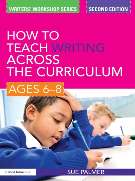 How to Teach Writing Across the Curriculum: Ages 6-8 / Edition 2