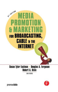 Title: Media Promotion & Marketing for Broadcasting, Cable & the Internet / Edition 5, Author: Susan Tyler Eastman