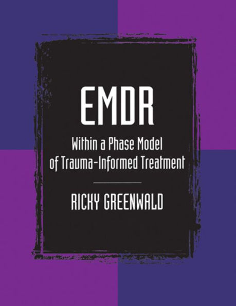 EMDR Within a Phase Model of Trauma-Informed Treatment / Edition 1