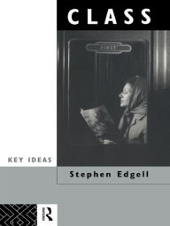 Title: Class: Key Concept in Sociology / Edition 1, Author: Stephen Edgell