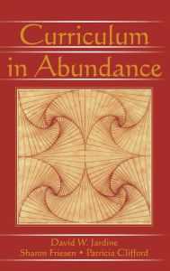 Title: Curriculum in Abundance / Edition 1, Author: David W. Jardine