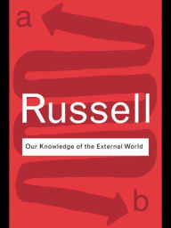 Title: Our Knowledge of the External World / Edition 1, Author: Bertrand Russell