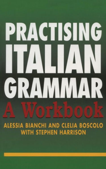 Practising Italian Grammar: A Workbook / Edition 1