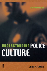 Title: Understanding Police Culture / Edition 2, Author: John P. Crank