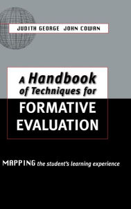 Title: A Handbook of Techniques for Formative Evaluation: Mapping the Students' Learning Experience / Edition 1, Author: John Cowan