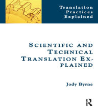Title: Scientific and Technical Translation Explained: A Nuts and Bolts Guide for Beginners / Edition 1, Author: Jody Byrne