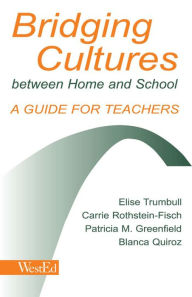 Title: Bridging Cultures Between Home and School: A Guide for Teachers / Edition 1, Author: Elise Trumbull