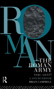 Title: The Roman Army, 31 BC - AD 337: A Sourcebook / Edition 1, Author: Brian Campbell