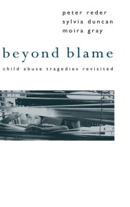 Title: Beyond Blame: Child Abuse Tragedies Revisited / Edition 1, Author: Dr Peter Reder