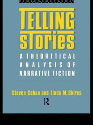 Title: Telling Stories: A Theoretical Analysis of Narrative Fiction / Edition 1, Author: Steven Cohan