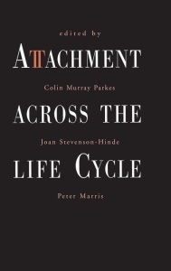 Title: Attachment Across the Life Cycle / Edition 1, Author: Colin Murray Parkes