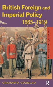 Title: British Foreign and Imperial Policy 1865-1919 / Edition 1, Author: Graham Goodlad