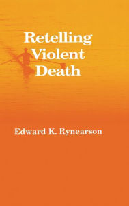 Title: Retelling Violent Death / Edition 1, Author: Edward Rynearson
