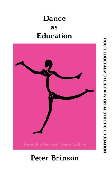 Dance As Education: Towards A National Dance Culture / Edition 1