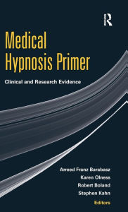 Title: Medical Hypnosis Primer: Clinical and Research Evidence / Edition 1, Author: Arreed Franz Barabasz
