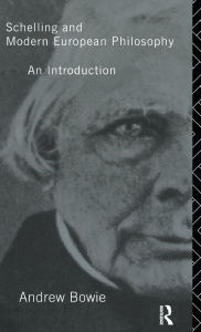 Title: Schelling and Modern European Philosophy:: An Introduction / Edition 1, Author: Andrew Bowie