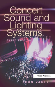 Title: Concert Sound and Lighting Systems / Edition 3, Author: John Vasey